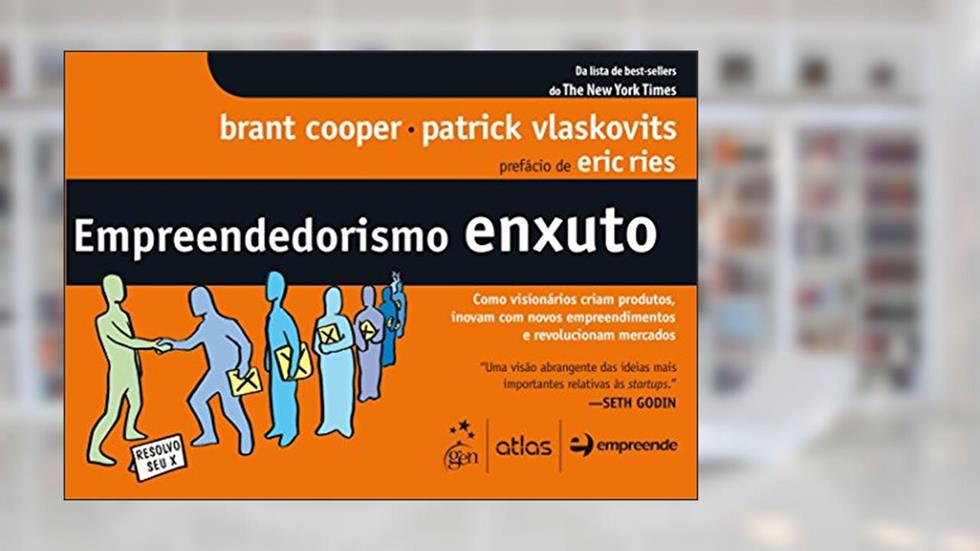 Empreendedorismo Enxuto: Como Visionários Criam Produtos, Inovam com Novos Empreendimentos e Revolucionam Mercados, do autor Brant Cooper