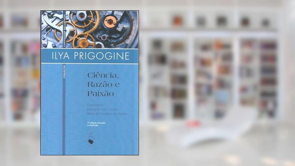 Ciência, razão e paixão, do autor Ilya Prigogine