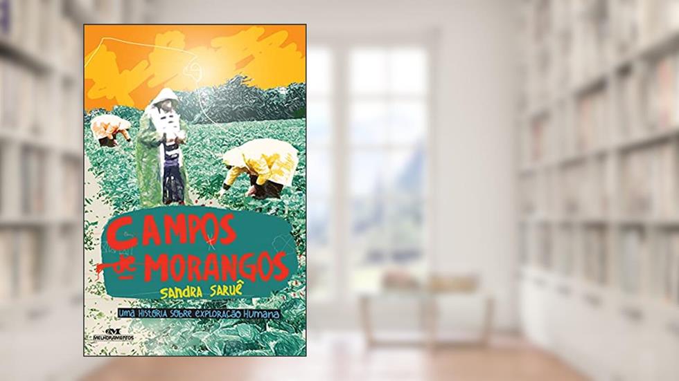 Campos de Morangos: Uma História Sobre Exploração Humana, do autor Sandra Saruê