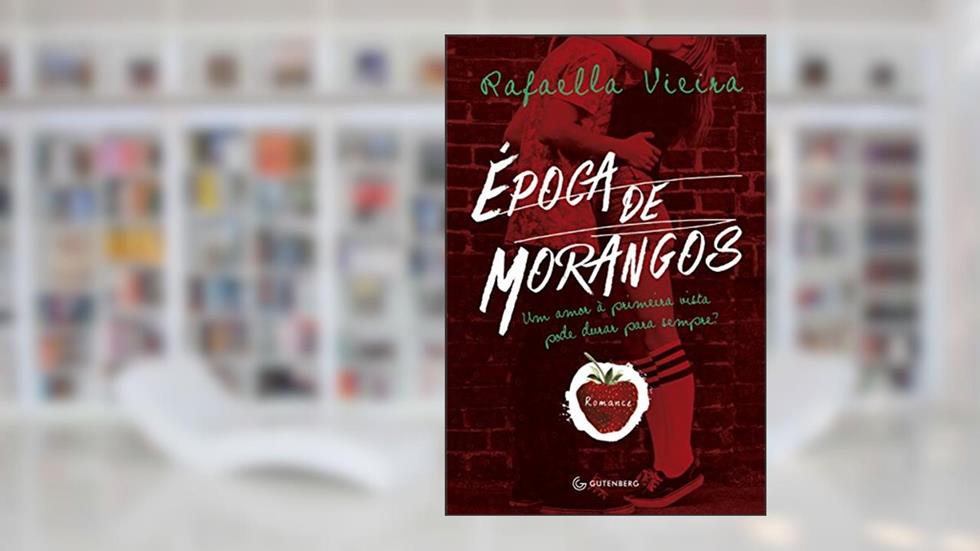 Época de morangos: Um amor à primeira vista pode durar para sempre?, do autor Rafaella Vieira