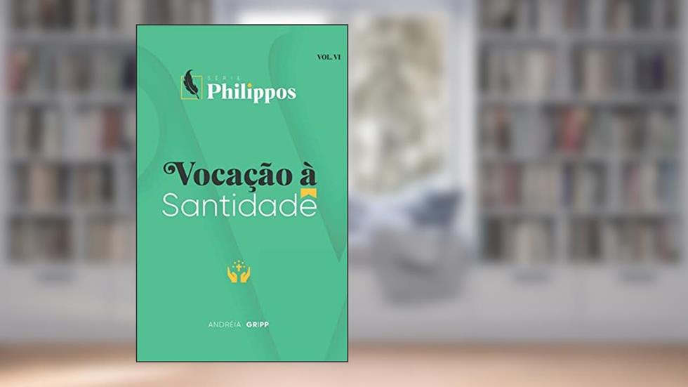 Vocação à Santidade (Série Philippos), do autor Adréia Gripp