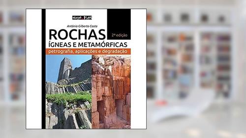 Capa de Rochas Ígneas e Metamórficas. Petrografia, Aplicações e Degradação, do autor Antônio Gilberto Costa