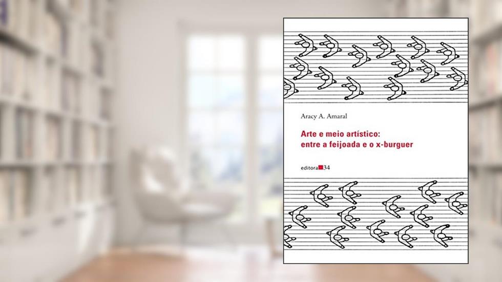Arte e meio artístico: entre a feijoada e o x-burguer, do autor Aracy A. Amaral