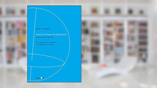 Capa de Textos do Trópico de Capricórnio: Artigos e Ensaios (1980-2005): Modernismo, Arte Moderna e o Compromisso com o Lugar: Volume 1, do autor Aracy A. Amaral
