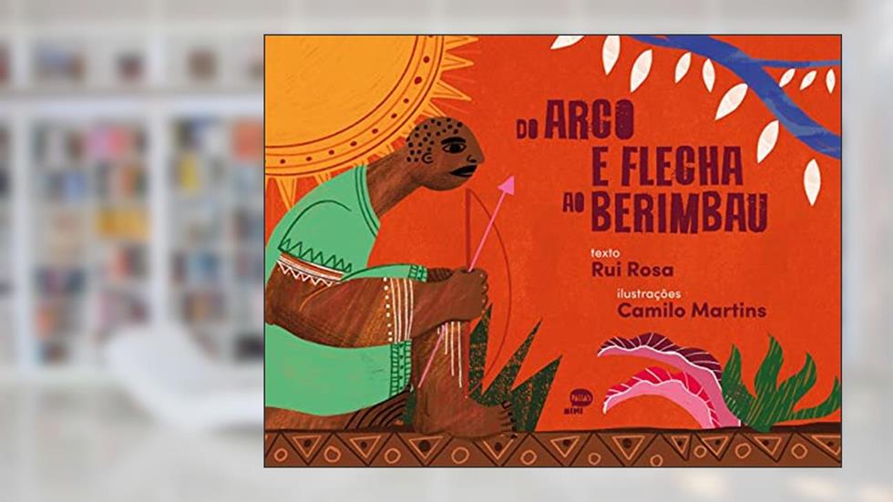 Do arco e flecha ao berimbau, do autor Rui Rosa