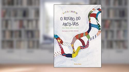 Capa de O roubo do arco-íris, do autor Katia Canton