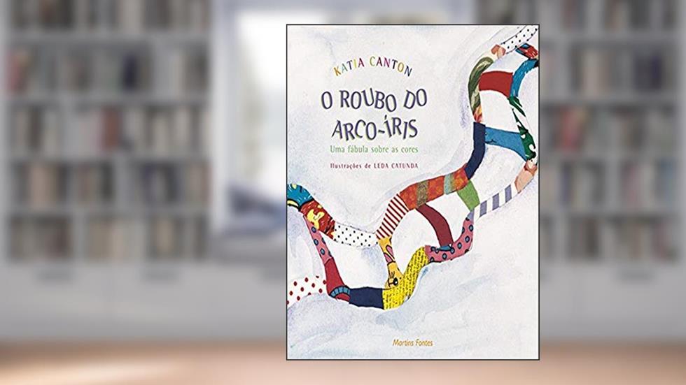 O roubo do arco-íris, do autor Katia Canton