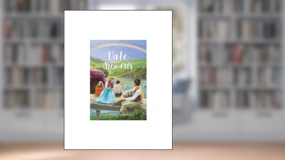 Vale do Arco-Iris, do autor Lucy Maud Montgomery