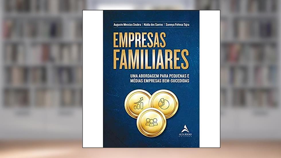 Empresas Familiares: uma Abordagem Para Pequenas e Médias Empresas Bem-sucedidas, do autor Augusto Messiass Seabra; Nádia dos Santos; Sanmya Feitosa Tajra