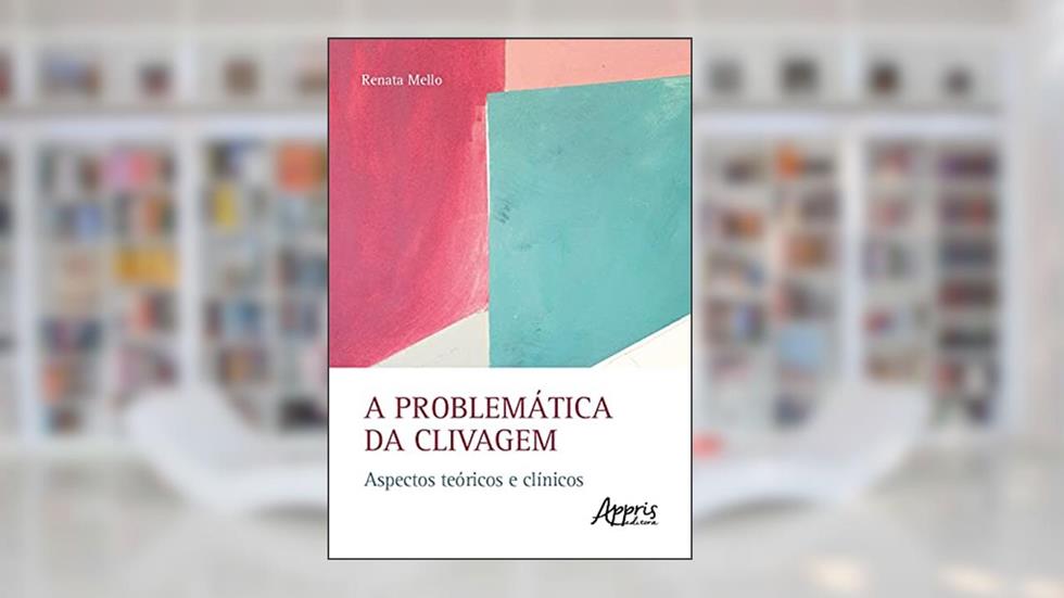 A problemática da clivagem: aspectos teóricos e clínicos, do autor Renata Mello