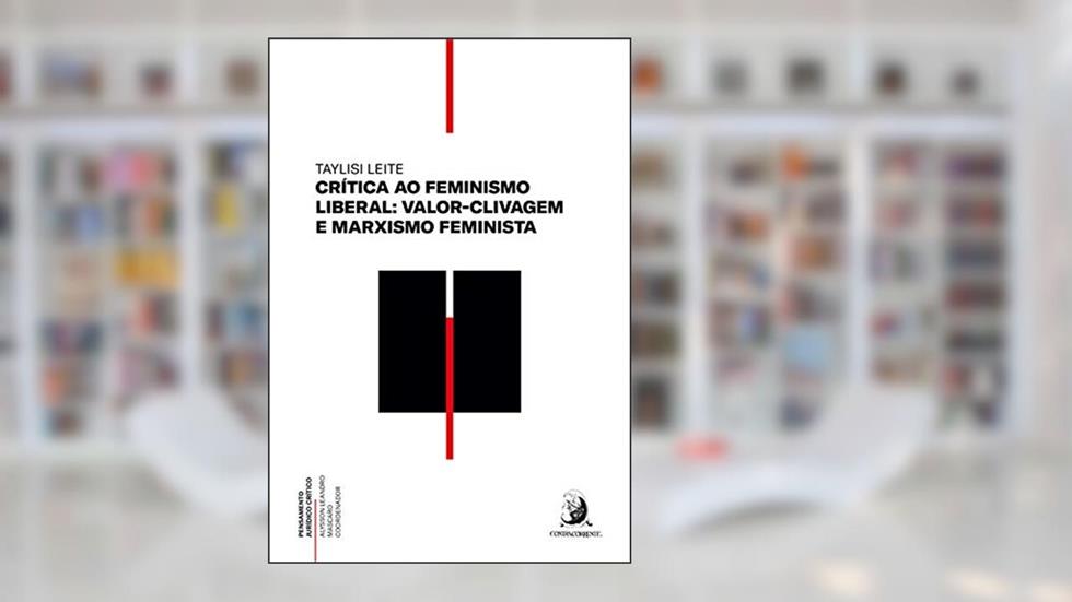 Crítica ao feminismo liberal: valor-clivagem e marxismo feminista (Pensamento jurídico crítico Livro 1), do autor Taylisi Leite