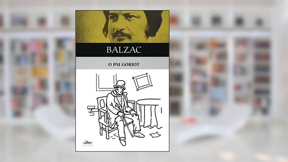 O pai Goriot, do autor Honoré de Balzac