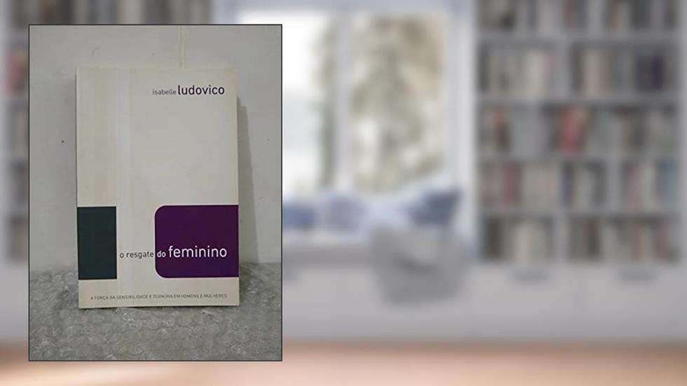 O Resgate do Feminino, do autor Isabelle Ludovico