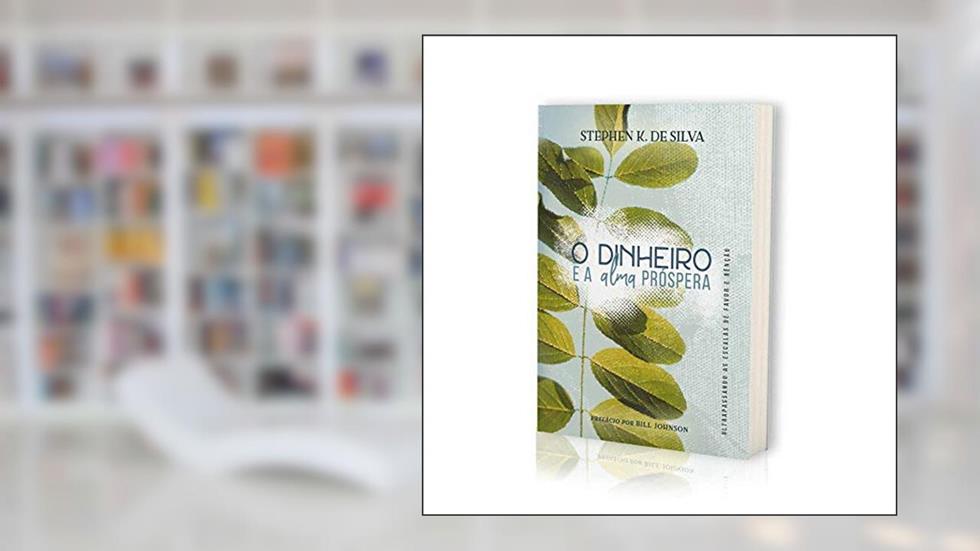 O Dinheiro e a alma Prospera, do autor Stephen Silva