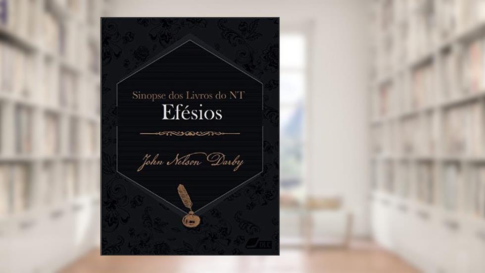 Sinopse dos livros do Novo Testamento: Efésios (Sinopse dos livros da Bíblia Livro 49), do autor John Nelson Darby
