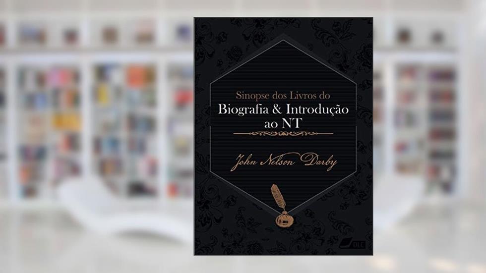 Sinopse dos livros do Novo Testamento: Biografia e Introdução (Sinopse dos livros da Bíblica Livro 67), do autor John Nelson Darby