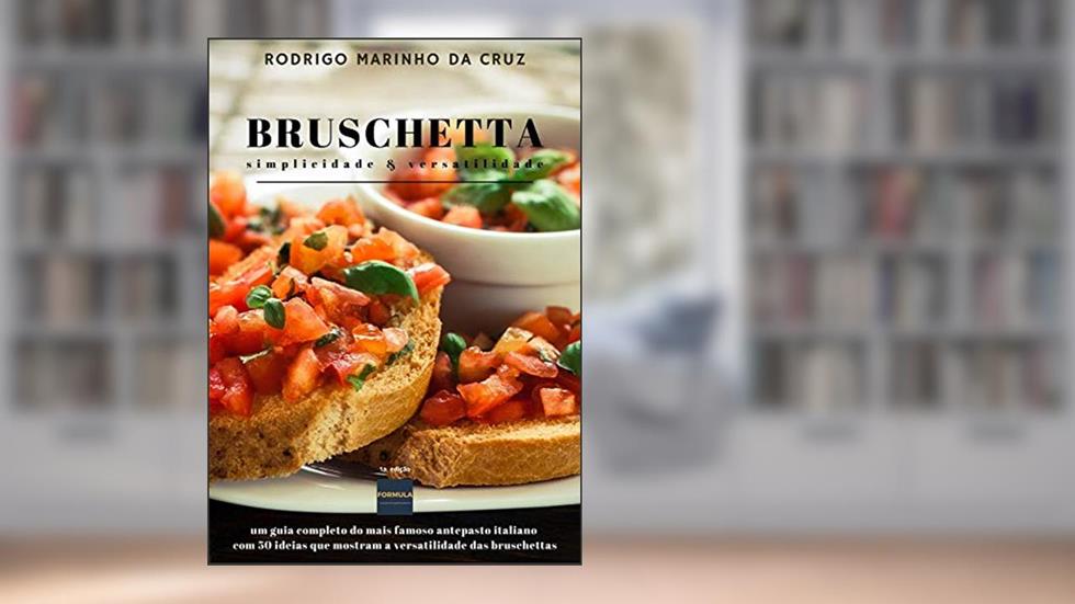 BRUSCHETTA - simplicidade & versatilidade, do autor Rodrigo Marinho da Cruz