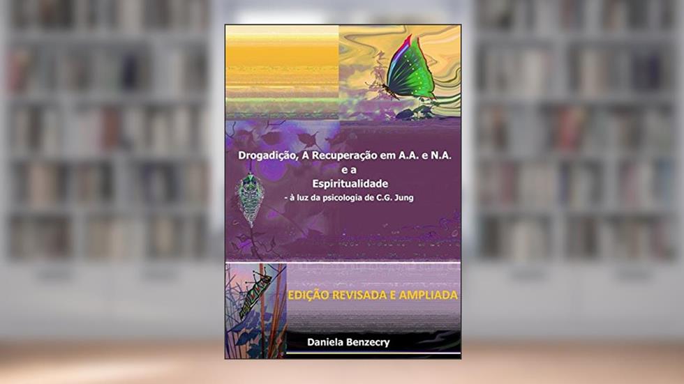 Drogadição, a Recuperação Emaa e na e a Espiritualidade, do autor Daniela Benzecry