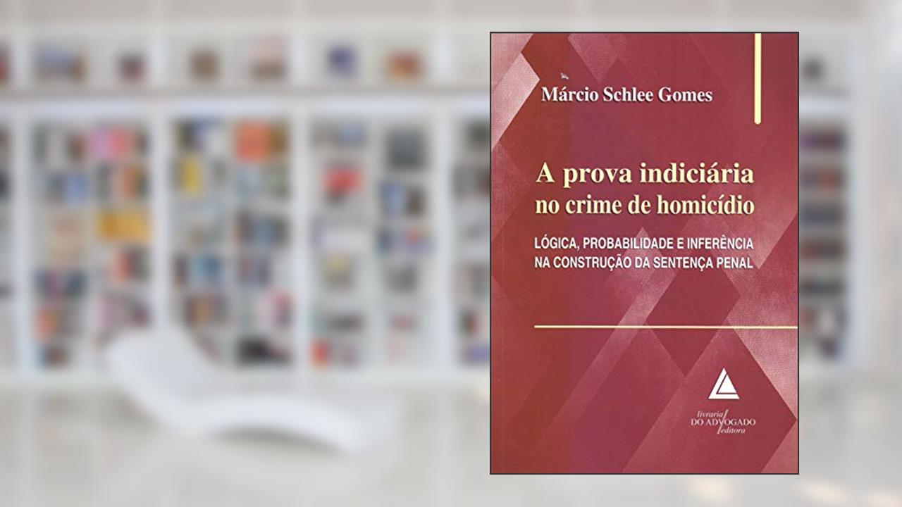 A Prova Indiciária no Crime de Homicídio, do autor Márcio Schlee Gomes