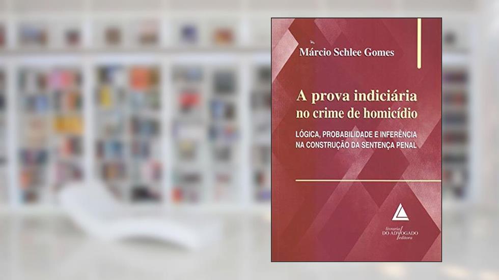 A Prova Indiciária no Crime de Homicídio, do autor Márcio Schlee Gomes