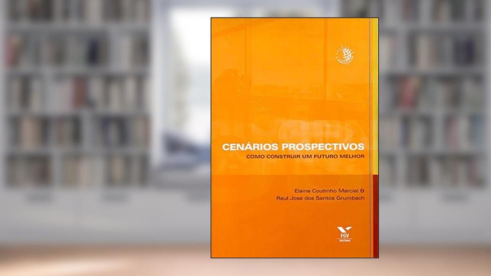 Cenários prospectivos: como construir um futuro melhor, do autor Elaine Coutinho Marcial; Raul Jose dos Santos Grumbach