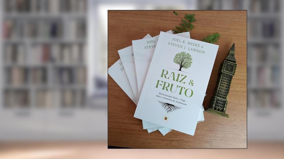 Raiz e Fruto, do autor Steven Lawson; Steve Lawson
