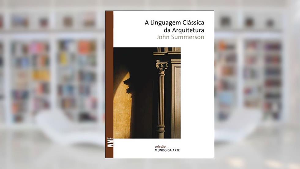 A linguagem clássica da arquitetura, do autor John Summerson