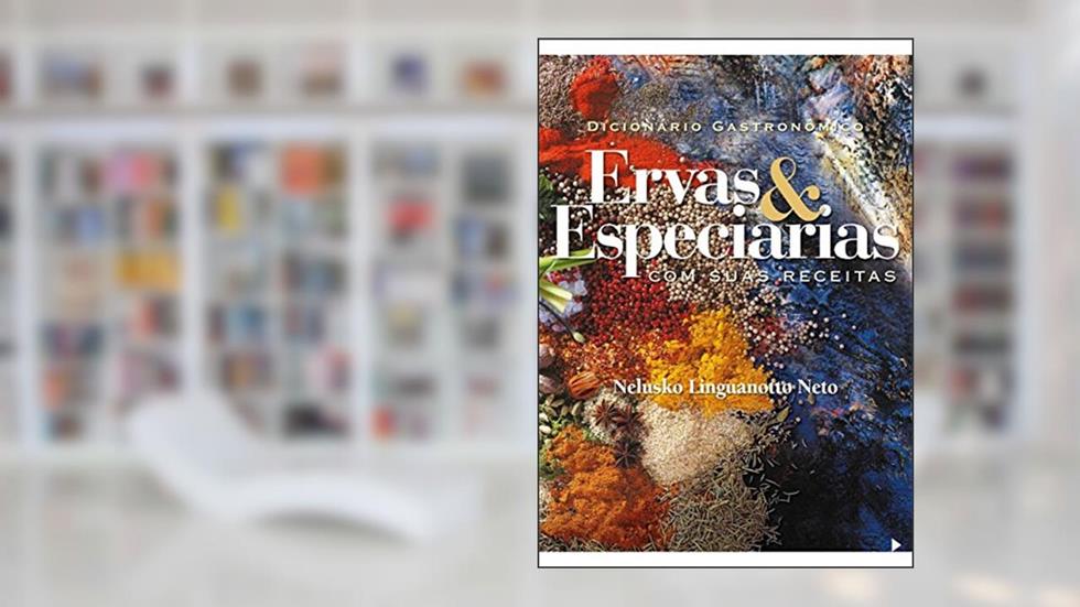 Dicionário Gastronômico Ervas & Especiarias: Com suas Receitas (Dicionário Gastronômico de Pimentas), do autor Nelusko Linguanotto