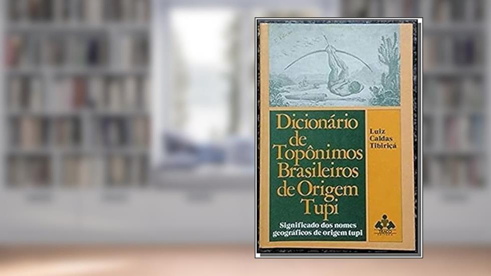 Dicionário de Topônimos Brasileiros de Origem Tupi, do autor Vários Autores
