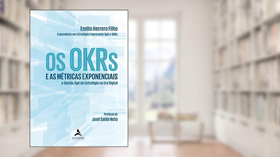 Os OKRs e as Métricas Exponenciais: e as Métricas Exponenciais a Gestão ágil da Estratégia na era Digital, do autor Emilio Herrero Filho