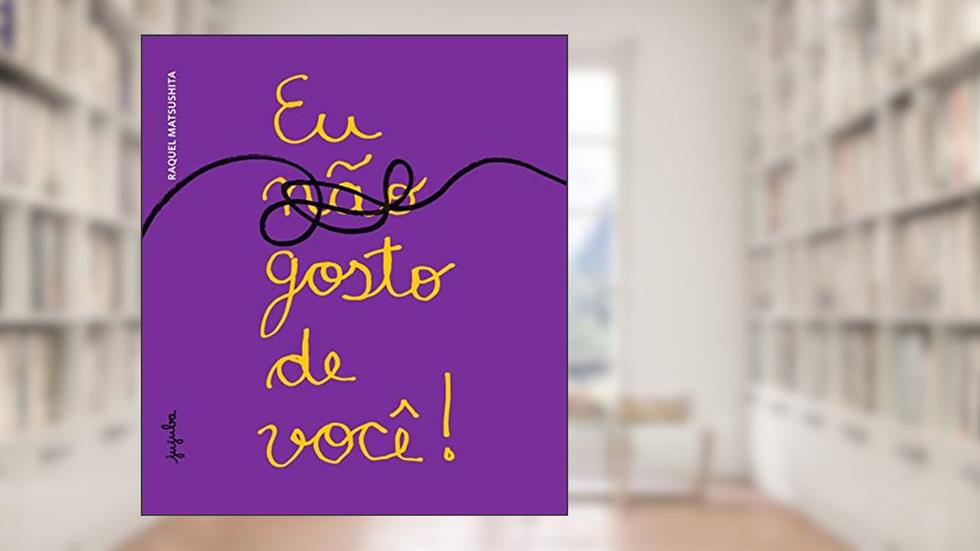 Eu (não) Gosto de Você!, do autor Raquel Matsushita