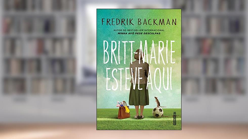 Britt-Marie esteve aqui: Marie esteve aqui, do autor Fredrik Backman