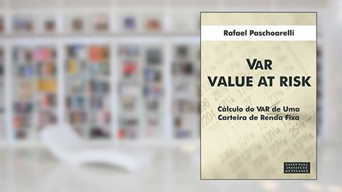 Capa de VaR (Value at Risk): Cálculo do VaR de uma Carteira de Renda Fixa, do autor Rafael Paschoarelli