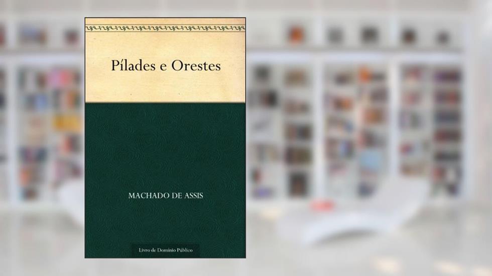 Pílades e Orestes, do autor Machado de Assis