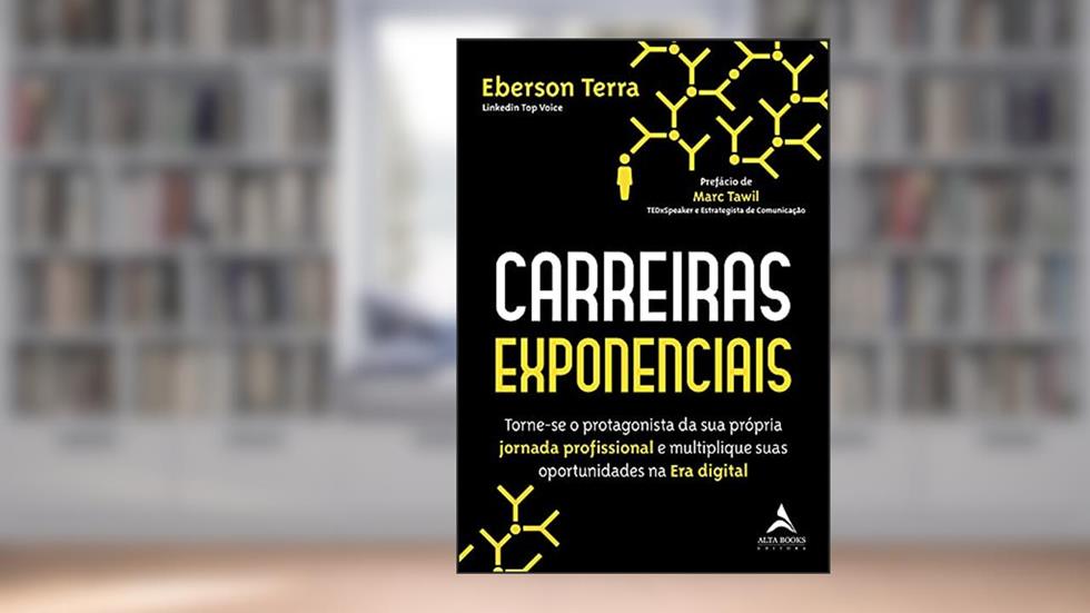 Carreiras Exponenciais: Torne-se o Protagonista da sua Própria Jornada Profissional e Multiplique Suas Oportunidades na era Digital (Volume 1), do autor Eberson Terra