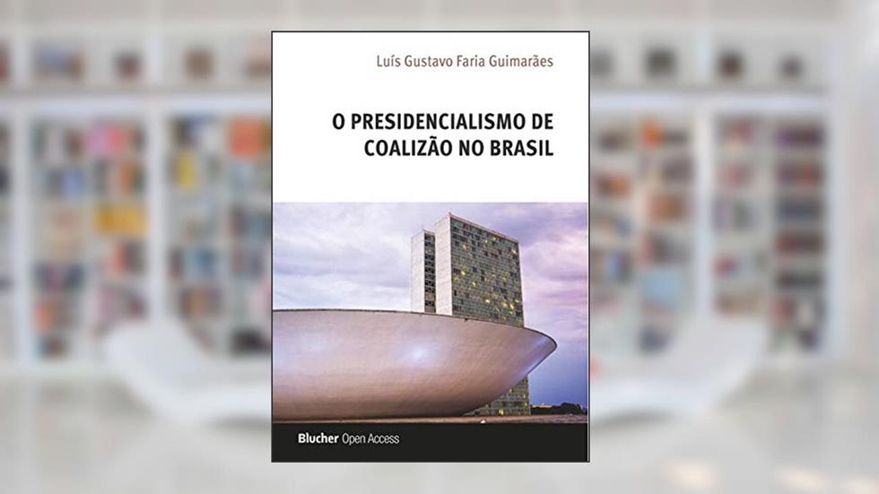 O Presidencialismo de Coalizão no Brasil, do autor Luís Gustavo Faria Guimarães