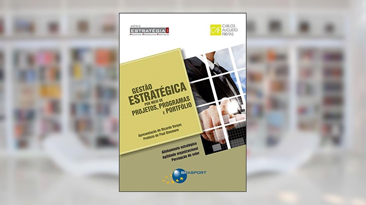 Gestão estratégica por meio de projetos, programas e portfólio, do autor Carlos Augusto Freitas