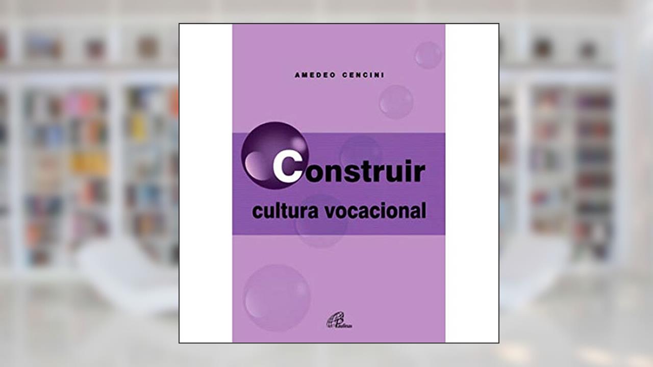 Construir cultura vocacional, do autor Amedeo Cencini
