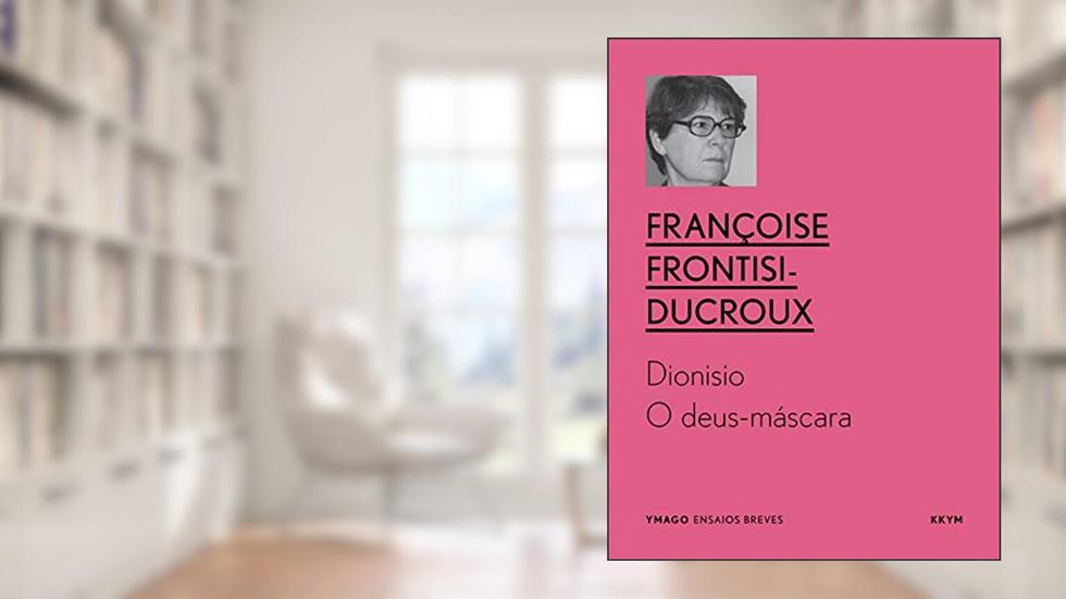 Dioniso: O deus-máscara (YMAGO ensaios breves), do autor Françoise Frontisi-Ducroux