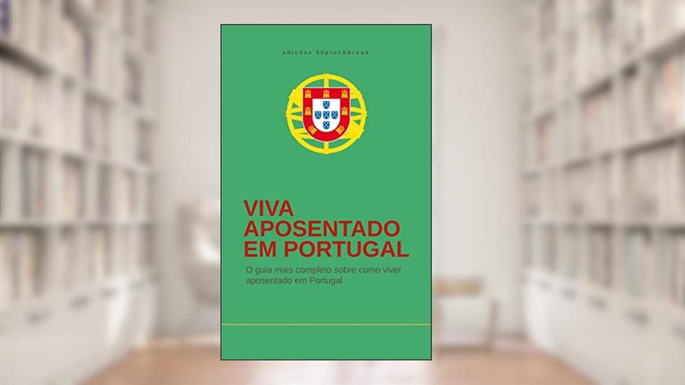 Viva aposentado em Portugal: o fabuloso guia para aposentados brasileiros, do autor Arno Giovannini