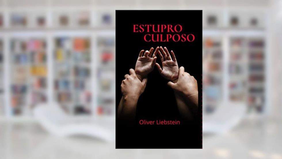 ESTUPRO CULPOSO, do autor Oliver Liebstein