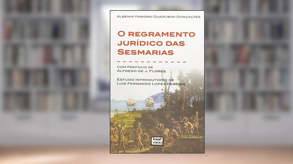 O Regramento Jurídico Das Sesmarias, do autor Albenir Itaboraí Querubini Gonçalves