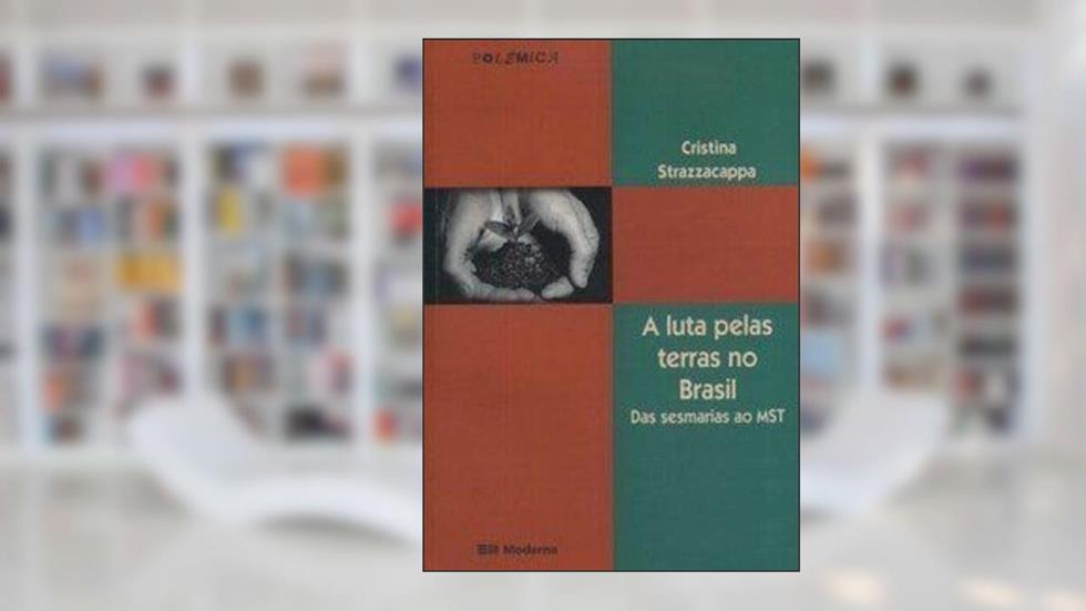 Luta Pelas Terras No Brasil - Das Sesmarias Ao Mst, do autor Cristina Strazzacappa
