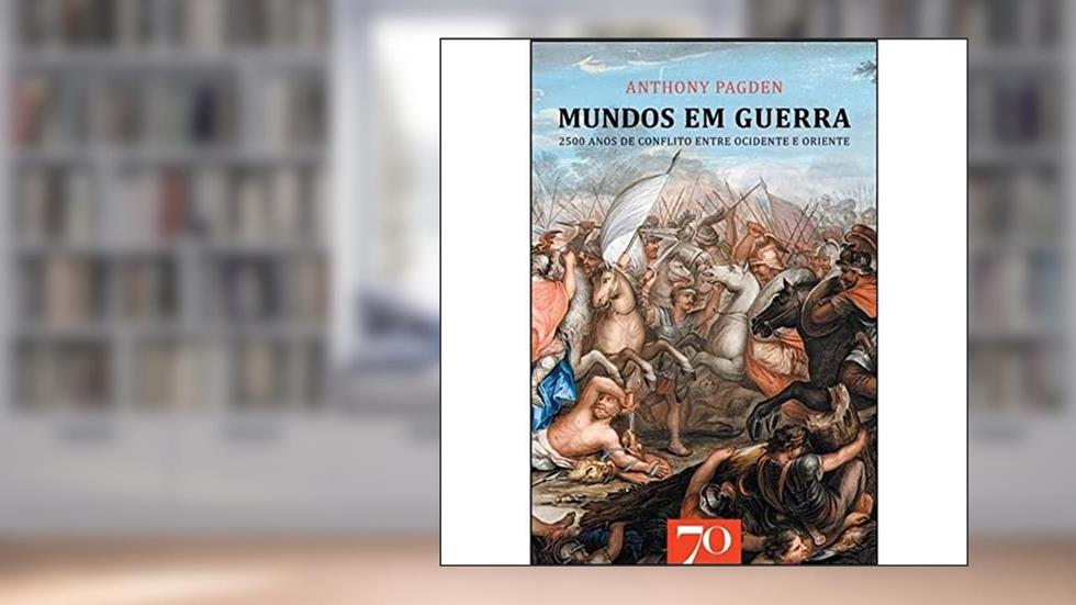 Mundos em Guerra: 2500 Anos de Conflito Entre o Ocidente e o Oriente, do autor Anthony Pagden