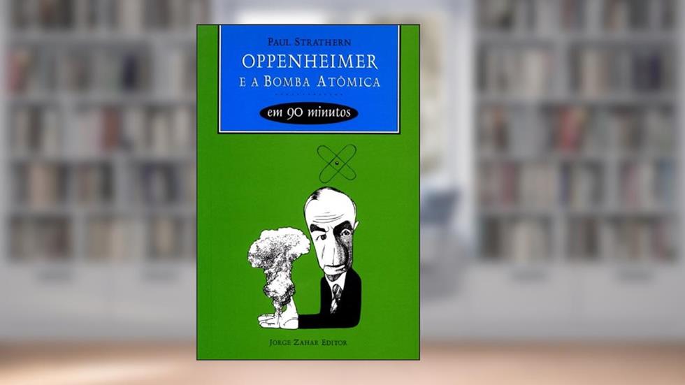 Oppenheimer e a bomba atômica em 90 minutos, do autor Paul Strathern