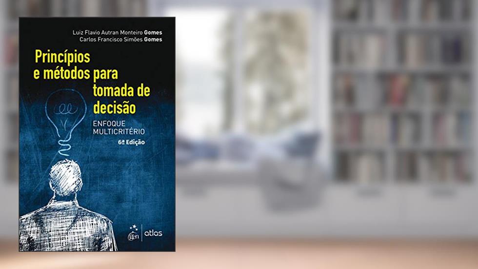 Princípios e Métodos para Tomada de Decisão Enfoque Multicritério, do autor Luiz Flavio Autran Monteiro Gomes; Carlos Francisco Simões Gomes