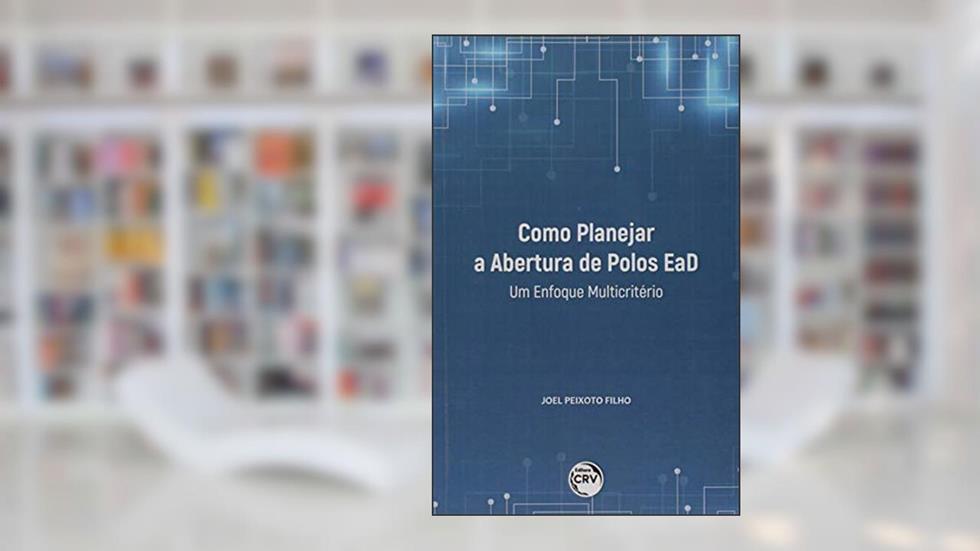 Como planejar a abertura de polos EAD: Um enfoque multicritério, do autor Joel Peixoto Filho