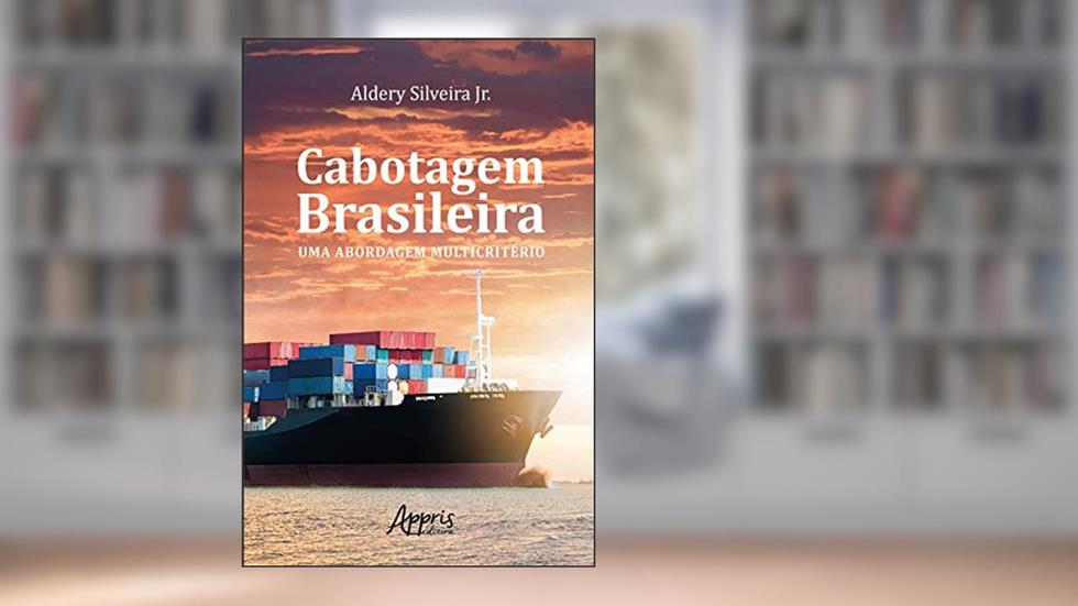 Cabotagem Brasileira: Uma Abordagem Multicritério, do autor Aldery Silveira Júnior