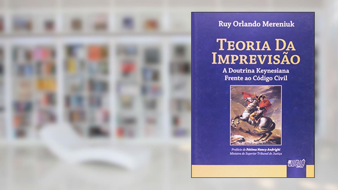 Teoria da Imprevisão - A Doutrina Keynesiana Frente ao Código Civil, do autor Ruy Orlando Mereniuk