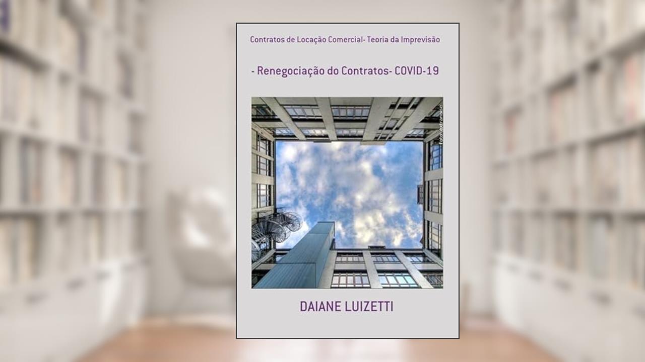 Contratos de Locacao Comercial- Teoria da Imprevisao, do autor Daiane Luizetti
